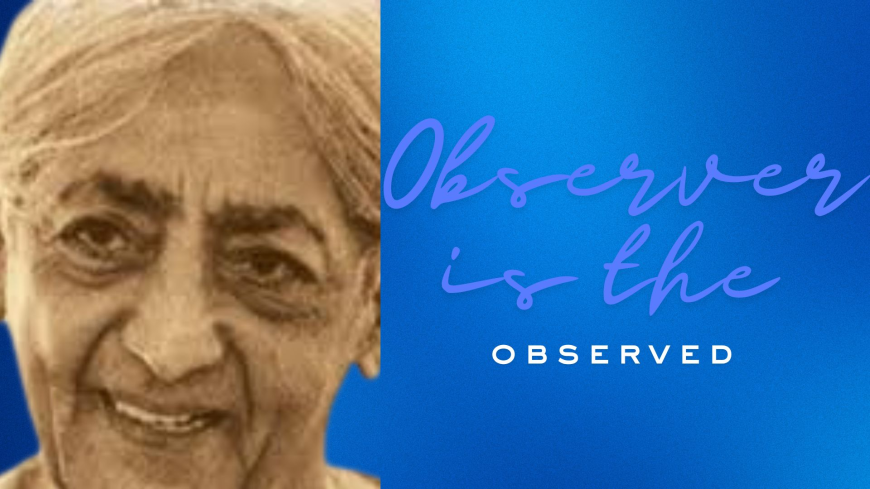 Observer is  the Observed